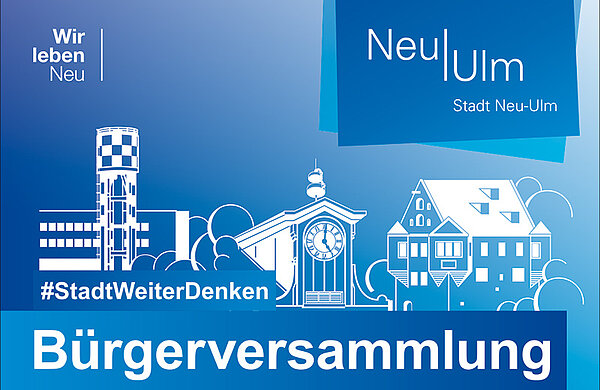 Grafik mit charakteristischen Gebäuden von Neu-Ulm und dem Schriftzug "Bürgerversammlungen"