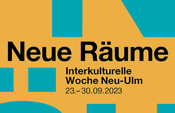 Neue Räume. Interkulturelle Woche Neu-Ulm, 23.-30.09.2023
