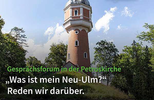 Foto Neu-Ulmer Wasserturm mit Beschriftung: Gesprächsforum in der Petruskirche "Was ist mein Neu-Ulm?"