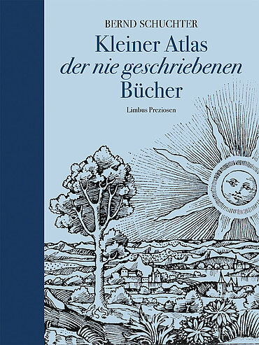 Buchcover: "Kleiner Atlas der nie geschriebenen Bücher" von Bernd Schuchter