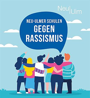 Grafik: Bertsche + Spiegel Grafik mit der Rückansicht von sechs Personen, die sich umarmen, darüber in einer Sprechblase der Text "Neu-Ulmer Schulen gegen Rassismus"