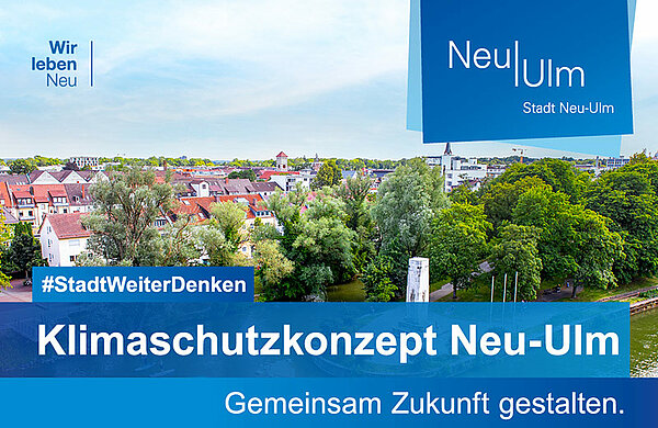 Luftbild von Neu-Ulm mit Schriftzug: "Klimaschutzkonzept Neu-Ulm: Gemeinsam Zukunft gestalten"