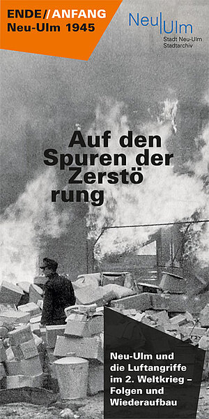 Deckblatt der Broschüre "Auf den Spuren der Zerstörung: Neu-ULm und die Luftangriffe im 2. Weltkrieg"