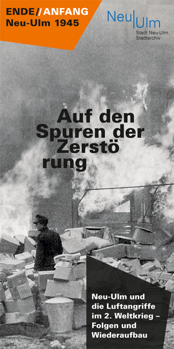 Flyer "Auf den Spuren der Zerstörung: Neu-Ulm und die Luftangriffe im 2. Weltkrieg"